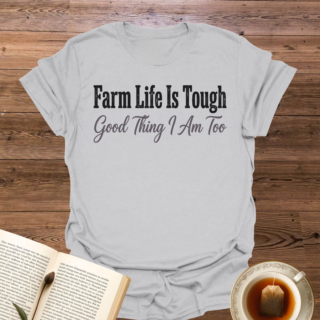 Farm Life Is Tough T-Shirt