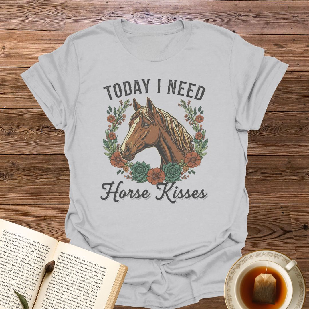 Today I Need Horse Kisses T-Shirt