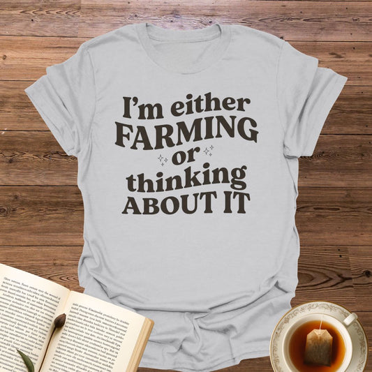 I'm either Farming T-Shirt