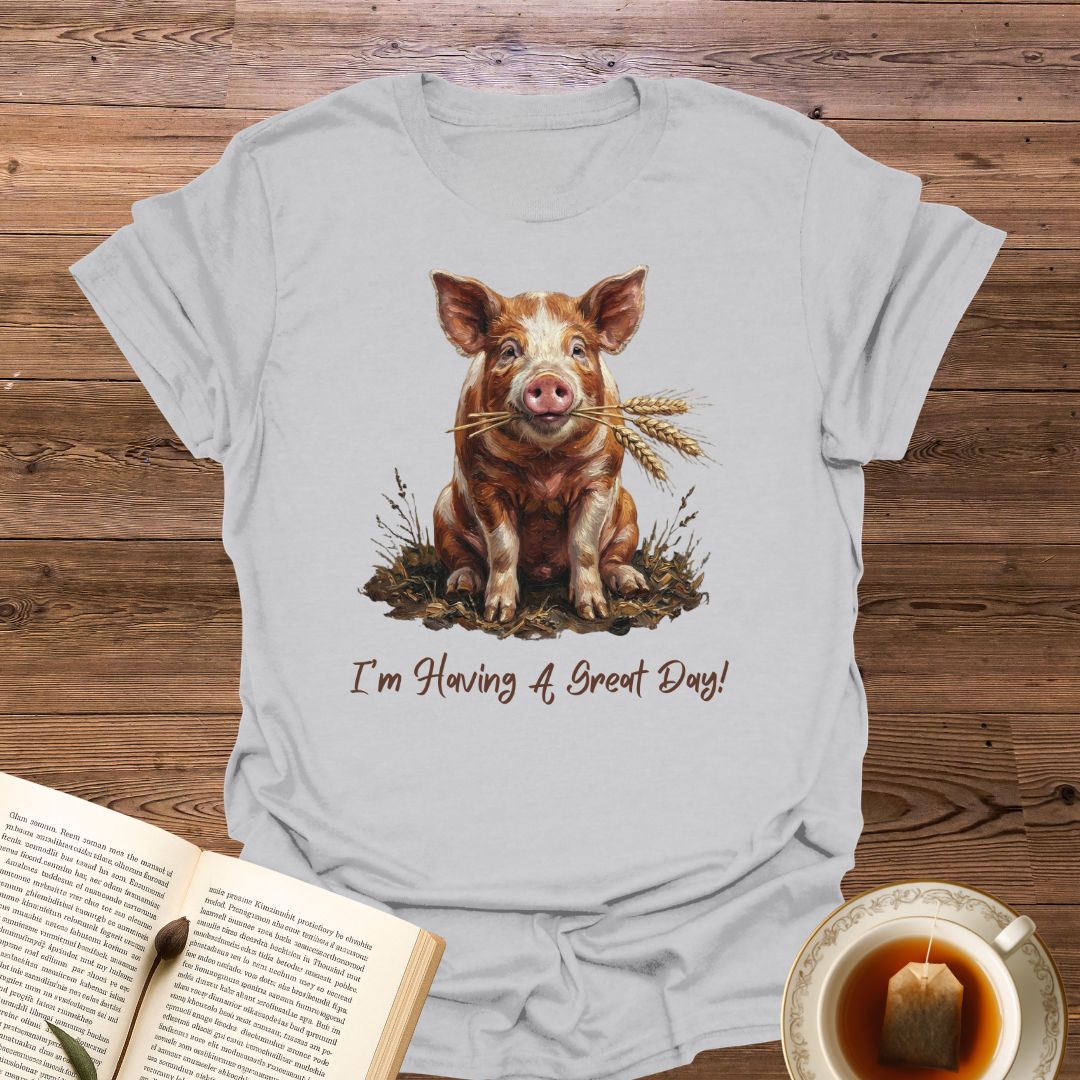 I'm Having A Great Day T-Shirt