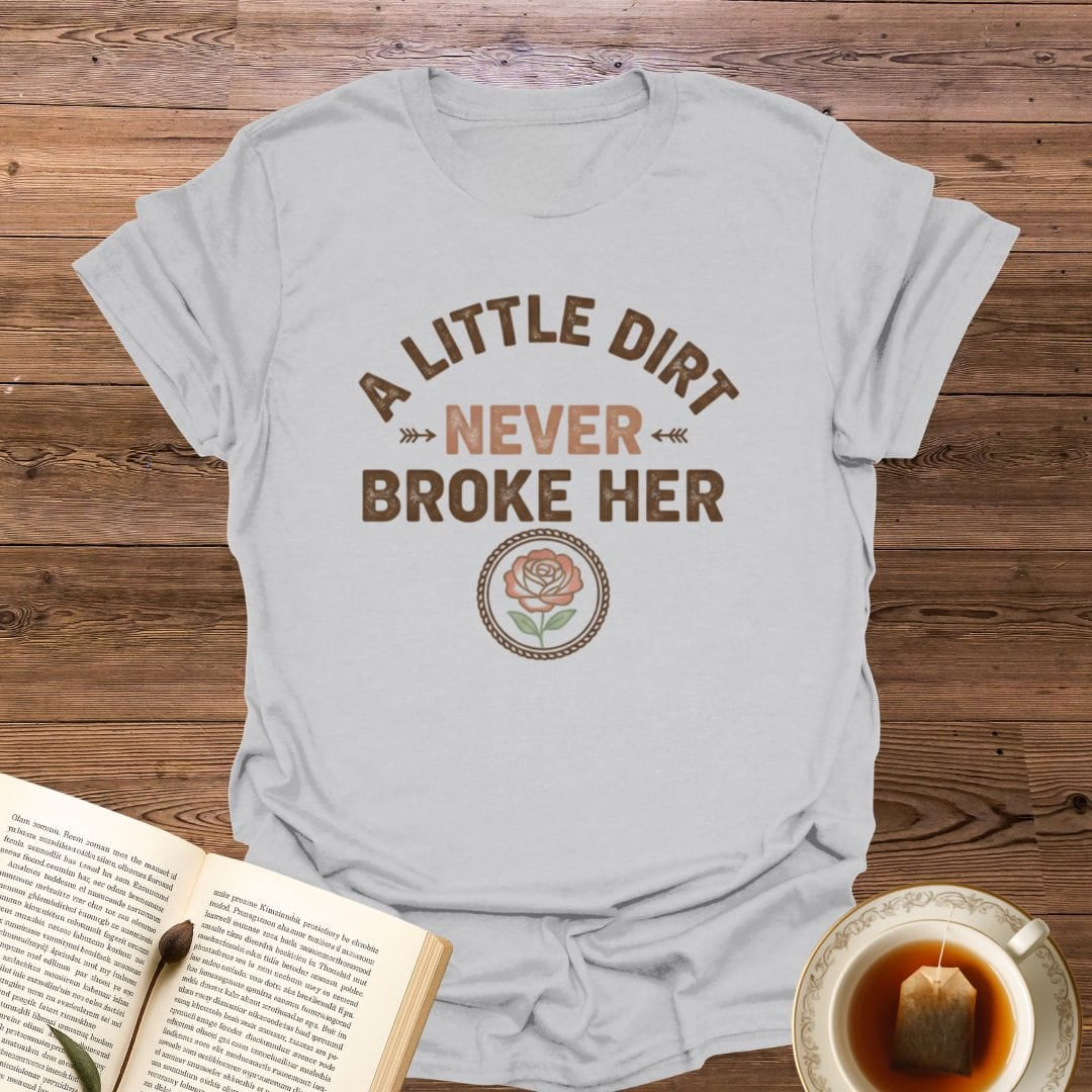 A Little Dirt T-Shirt