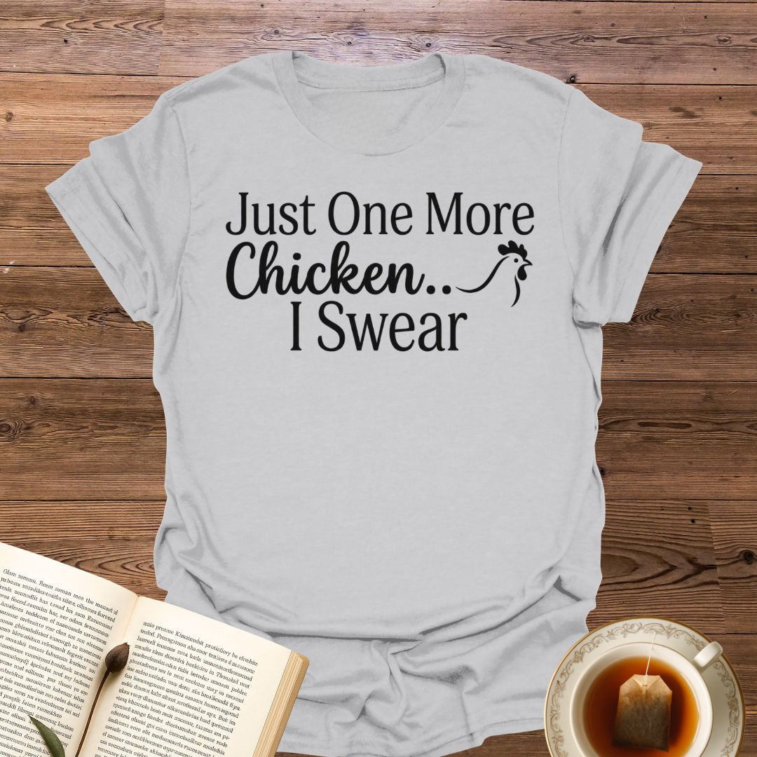 Just One More Chicken T-Shirt