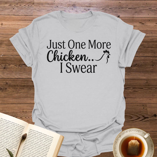 Just One More Chicken T-Shirt