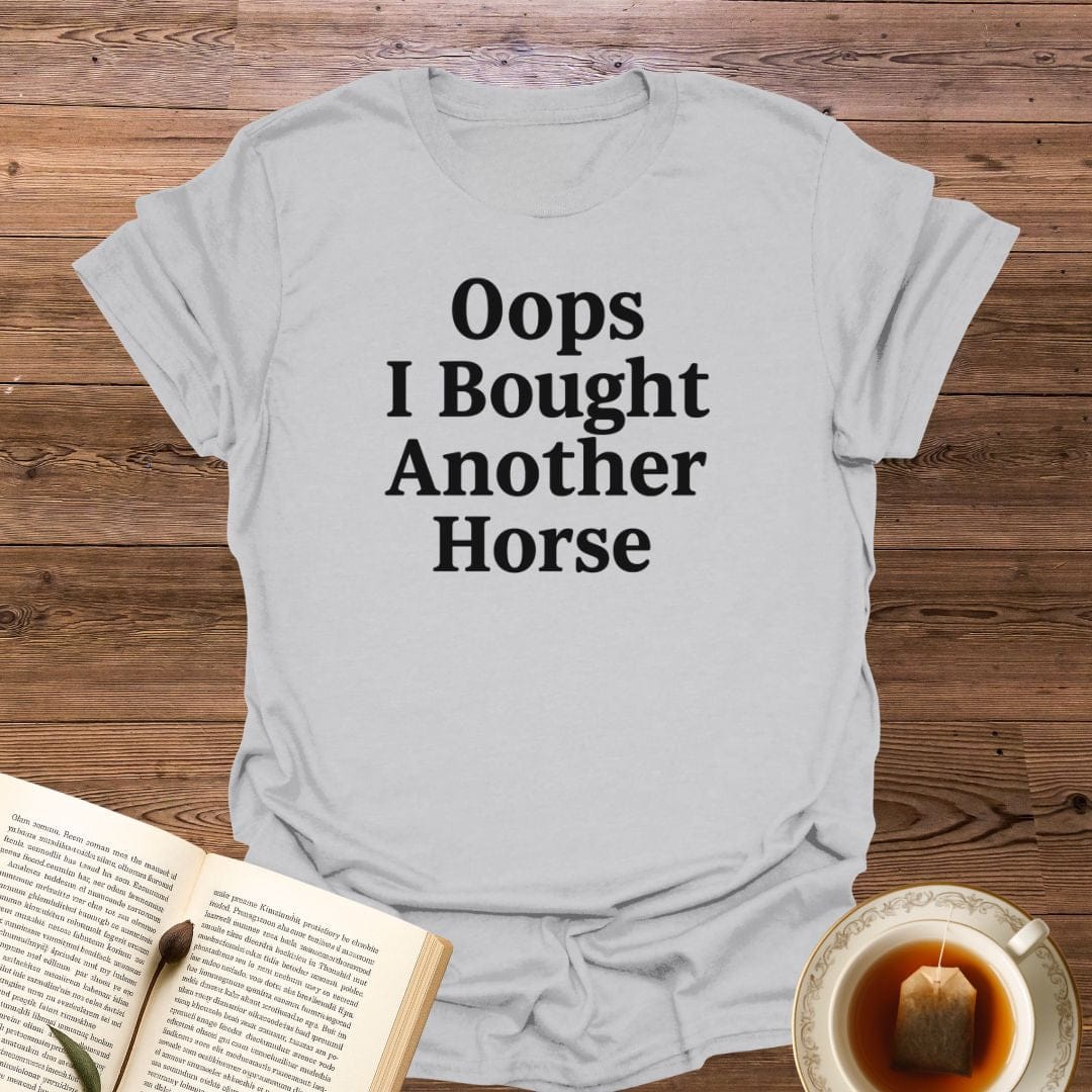 Oops I Bought Another Horse T-Shirt