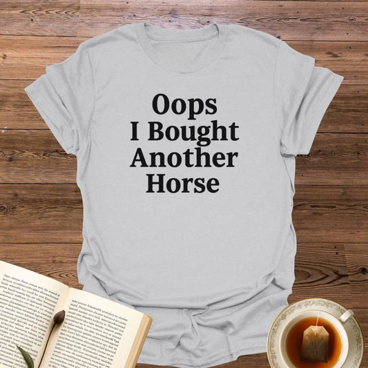 Oops I Bought Another Horse T-Shirt