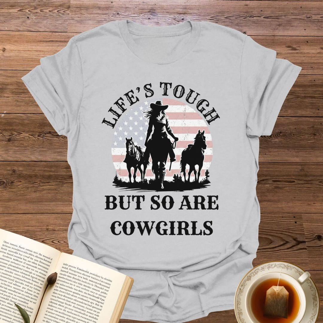 Life's Tough Cowgirls T-Shirt