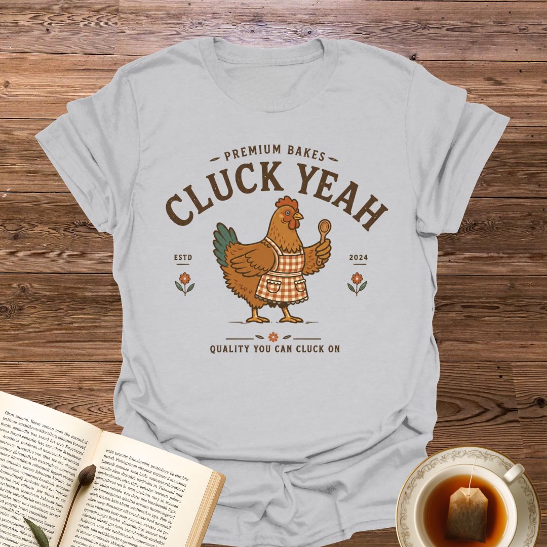 Premium Bakes Cluck Yeah T-Shirt