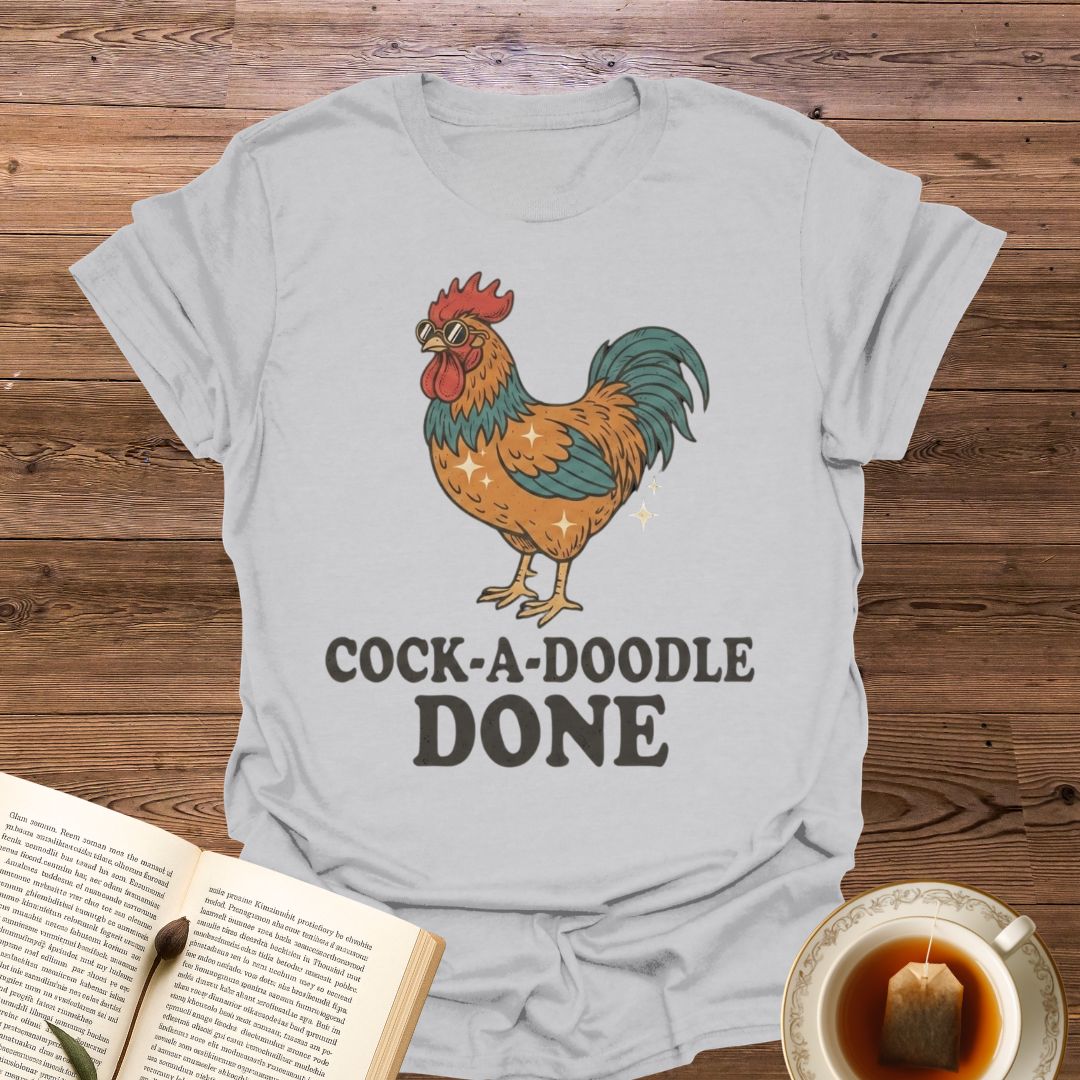Cock-a-Doodle Done T-Shirt