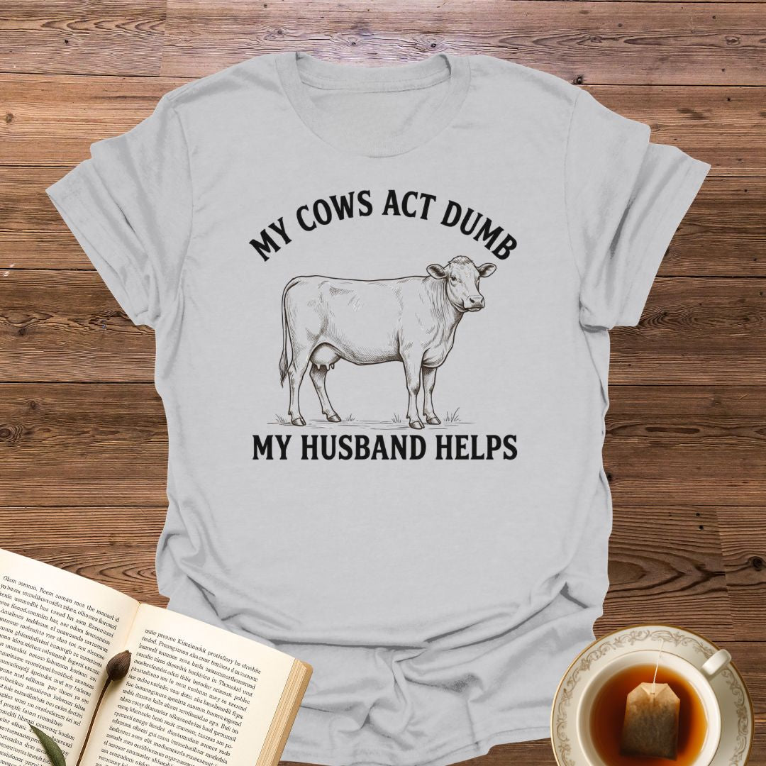 My Cows Act Dumb T-Shirt