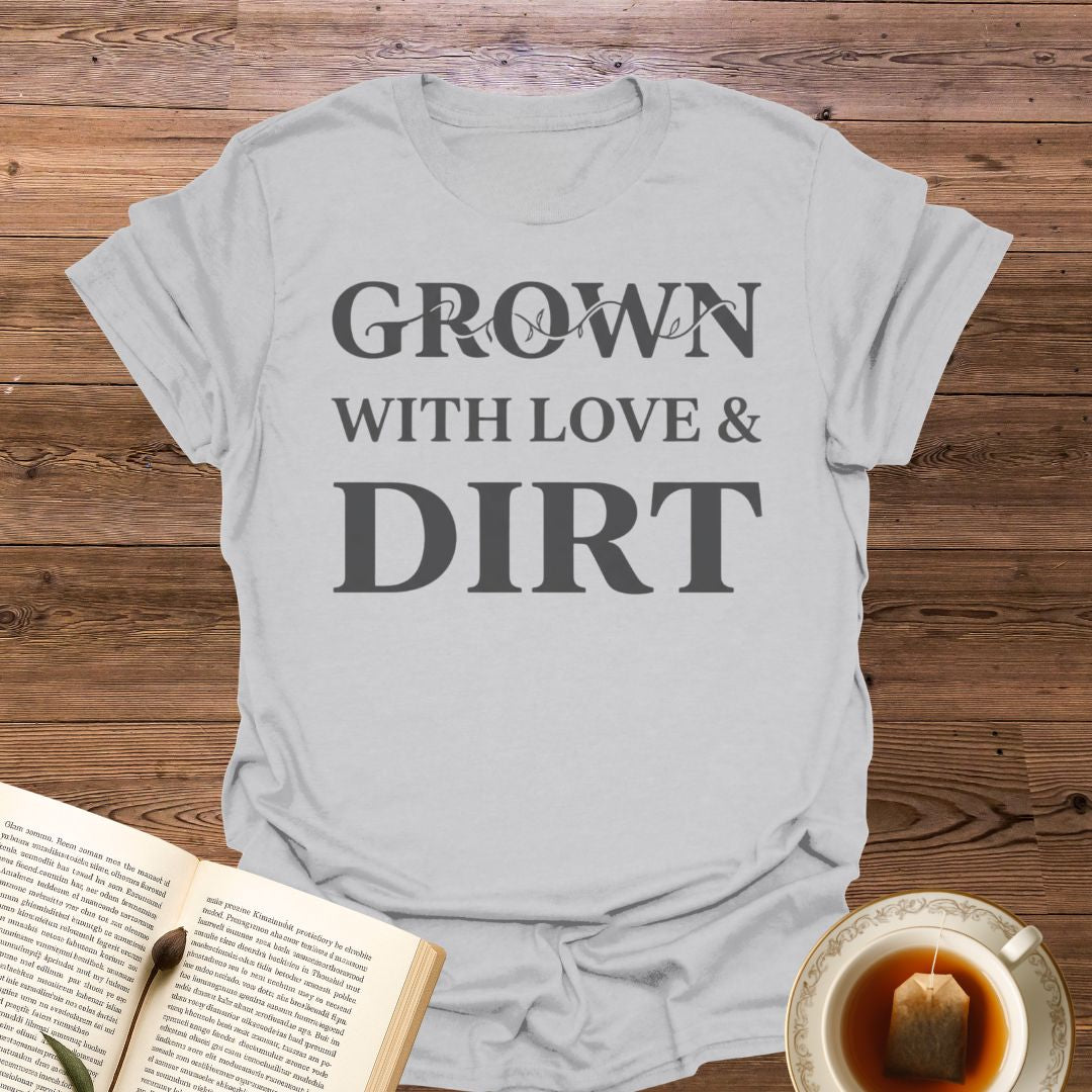 Grown With Love & Dirt T-Shirt