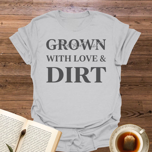 Grown With Love & Dirt T-Shirt