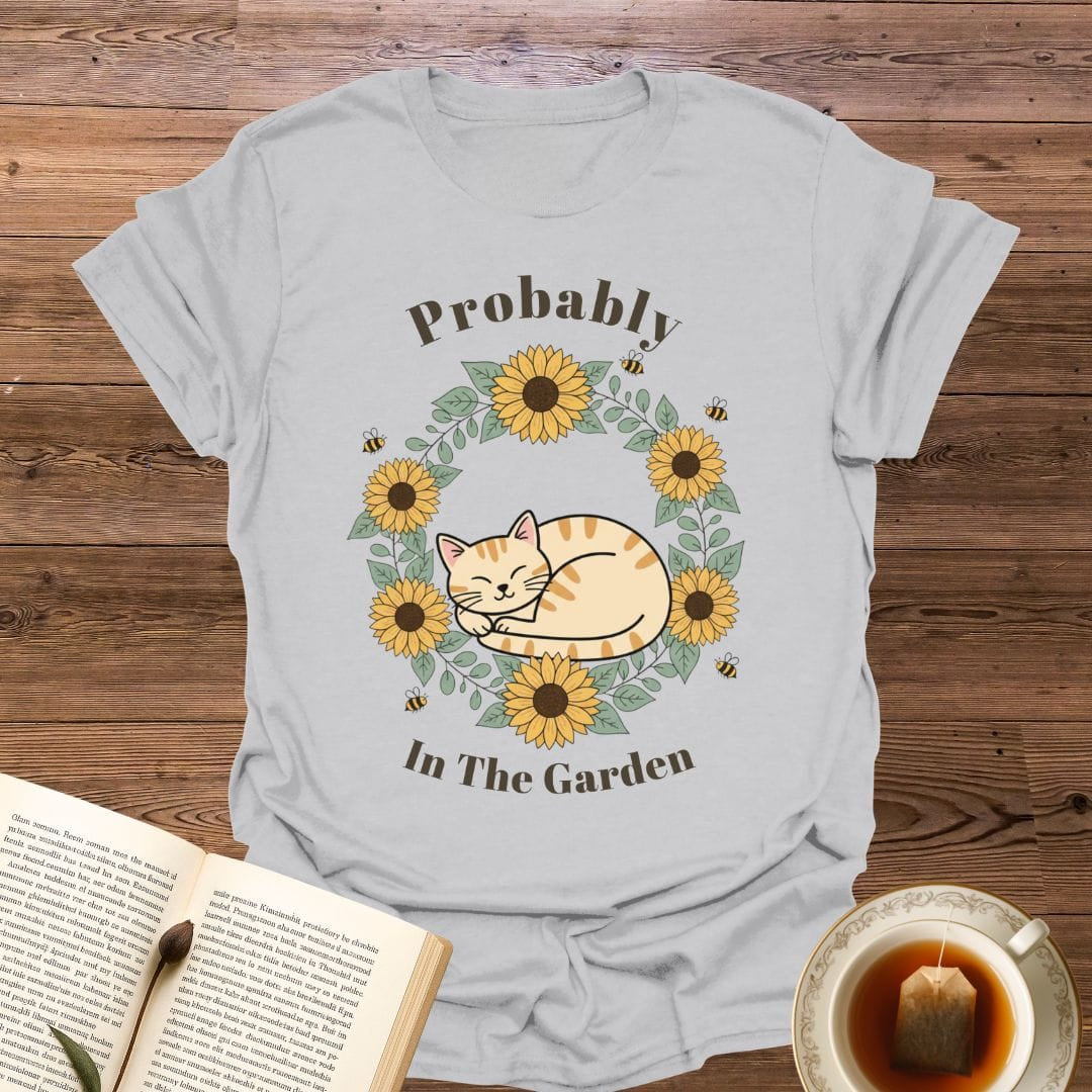 Probably In The Garden T-Shirt