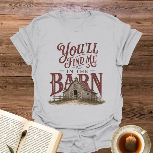 Find Me In The Barn T-Shirt