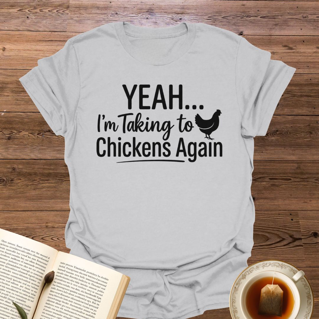 Yeah...I'm Talking to Chickens T-Shirt