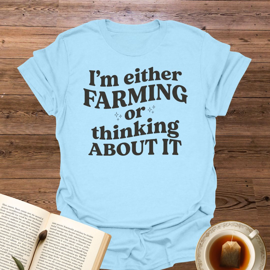 I'm either Farming T-Shirt