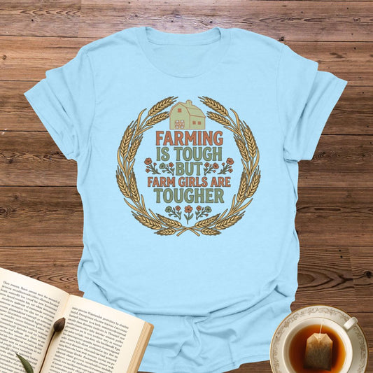 Farming Is Tough Farm Girls Tougher T-Shirt
