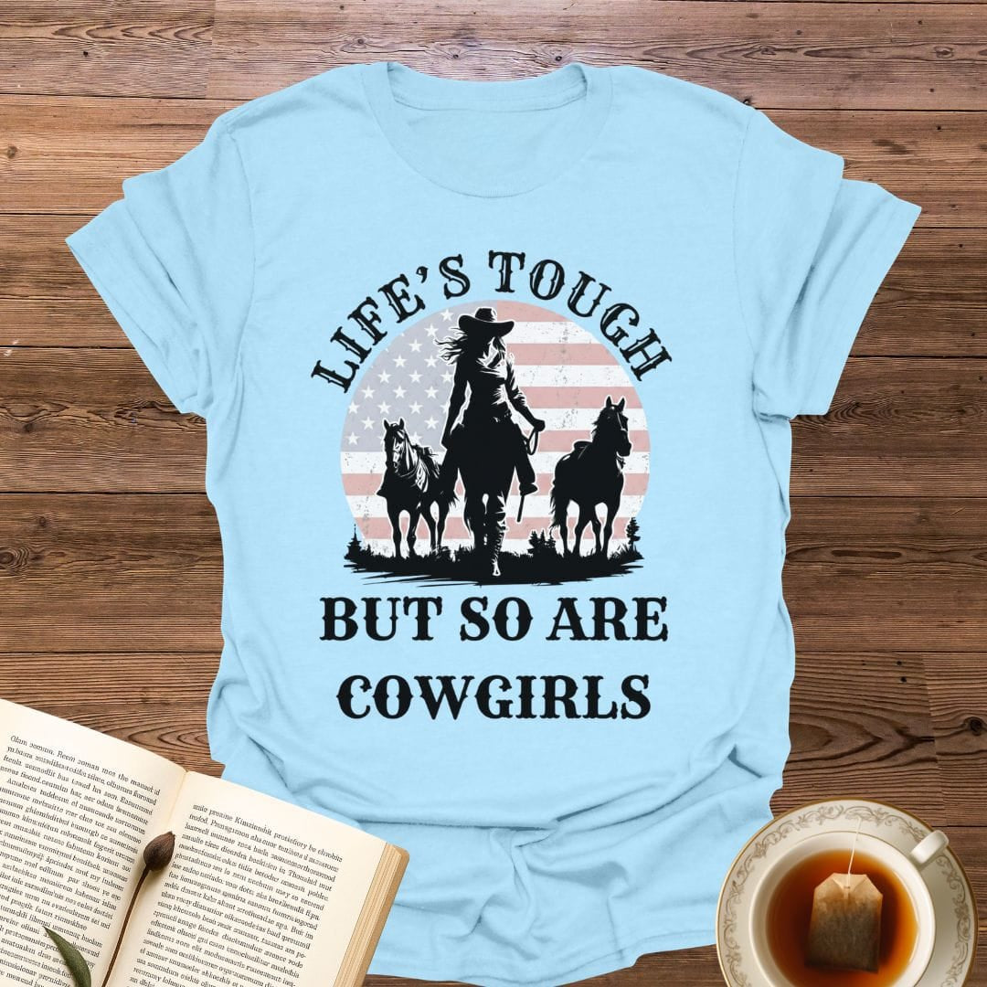 Life's Tough Cowgirls T-Shirt