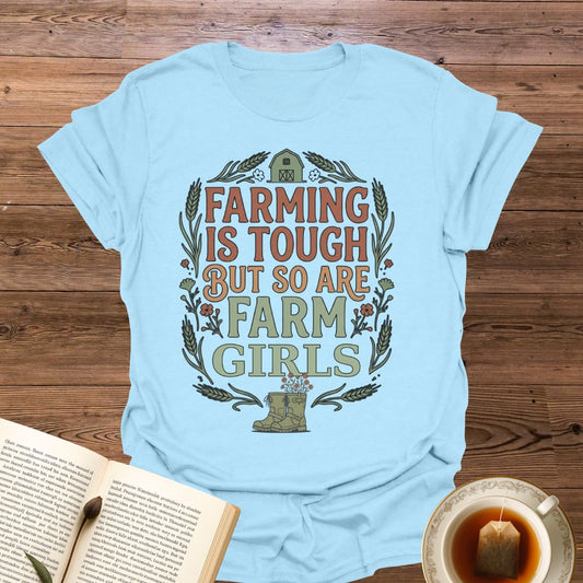 Farming Is Tough Farm Girls T-Shirt