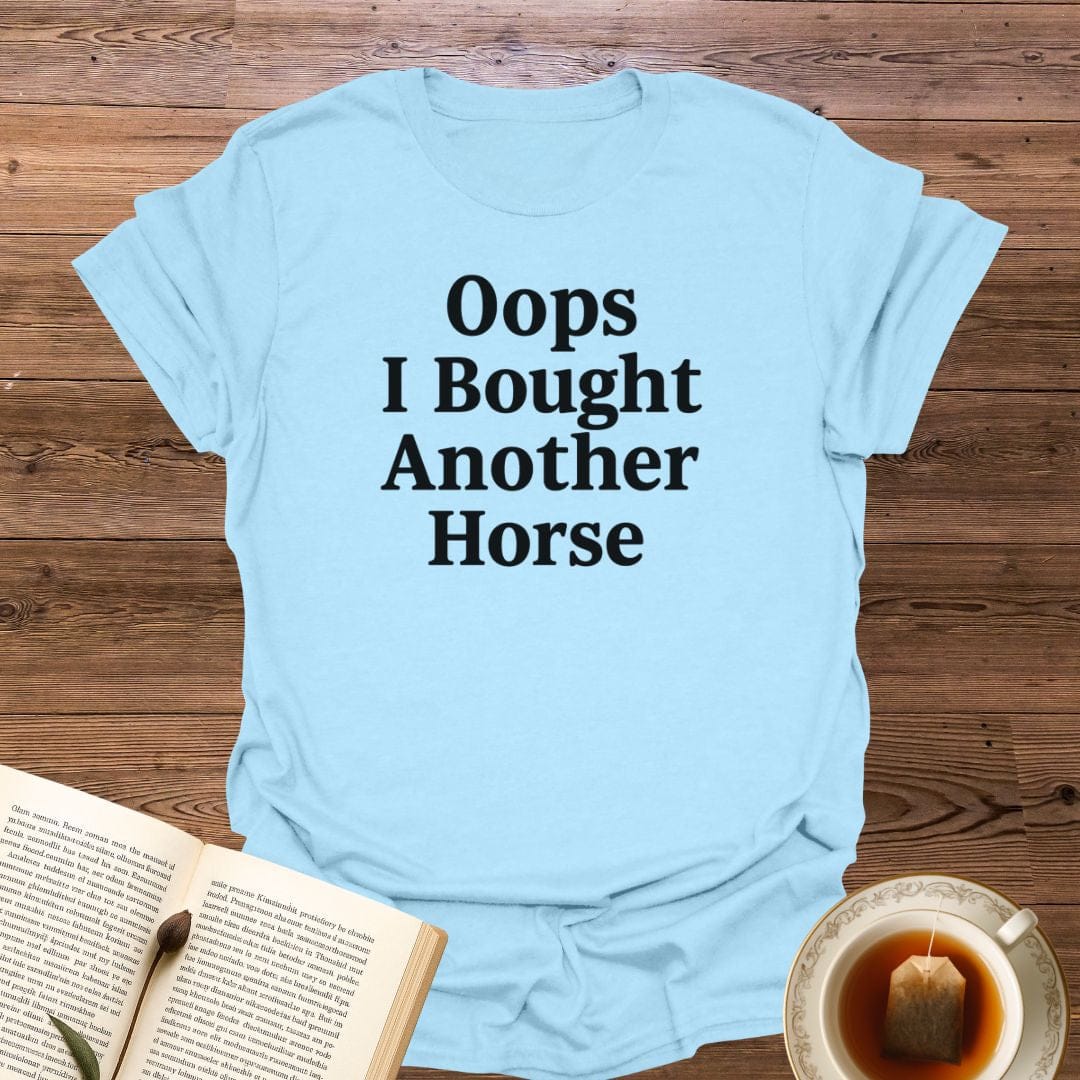 Oops I Bought Another Horse T-Shirt