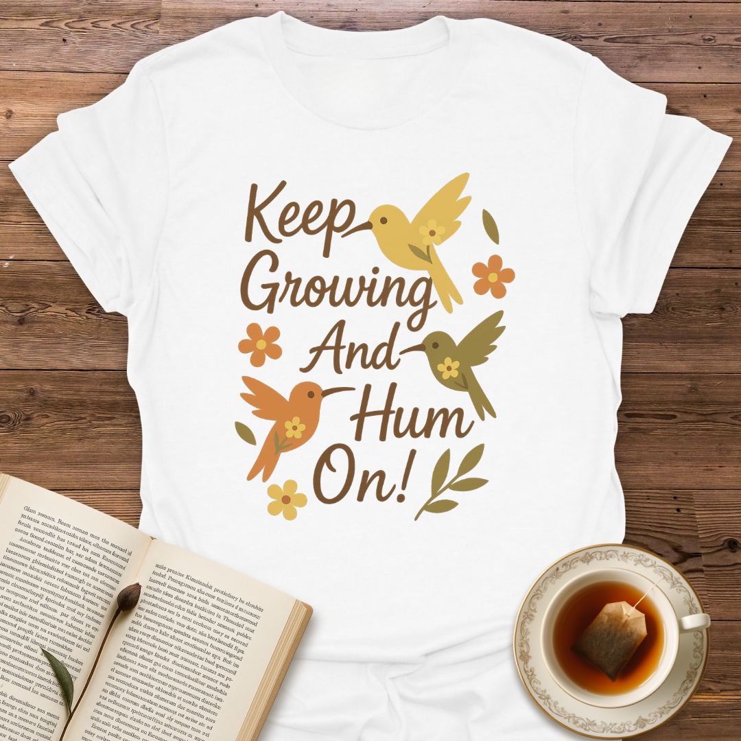 Keep Growing And Hum On - Classic T-Shirt