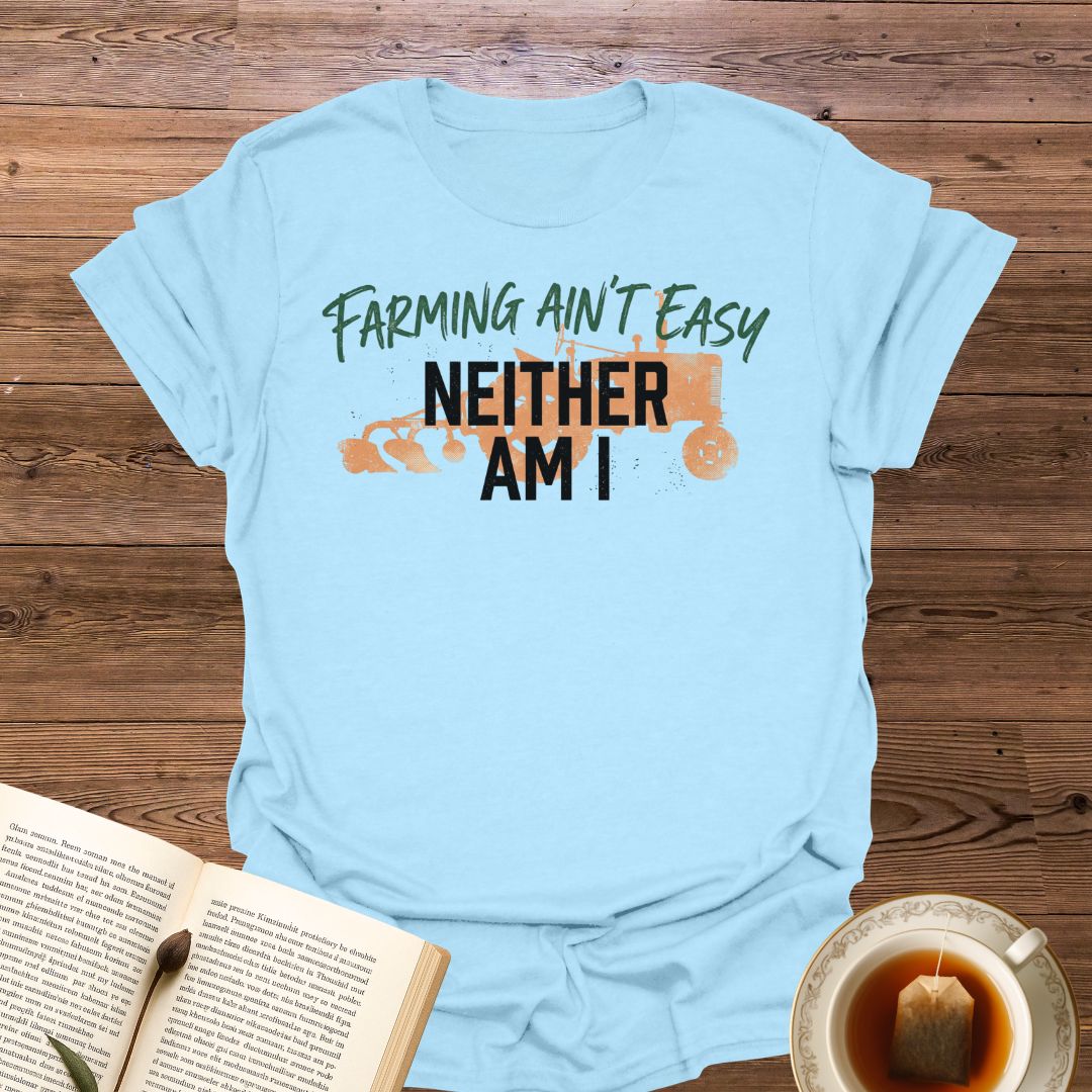 Farming Ain't Easy T-Shirt