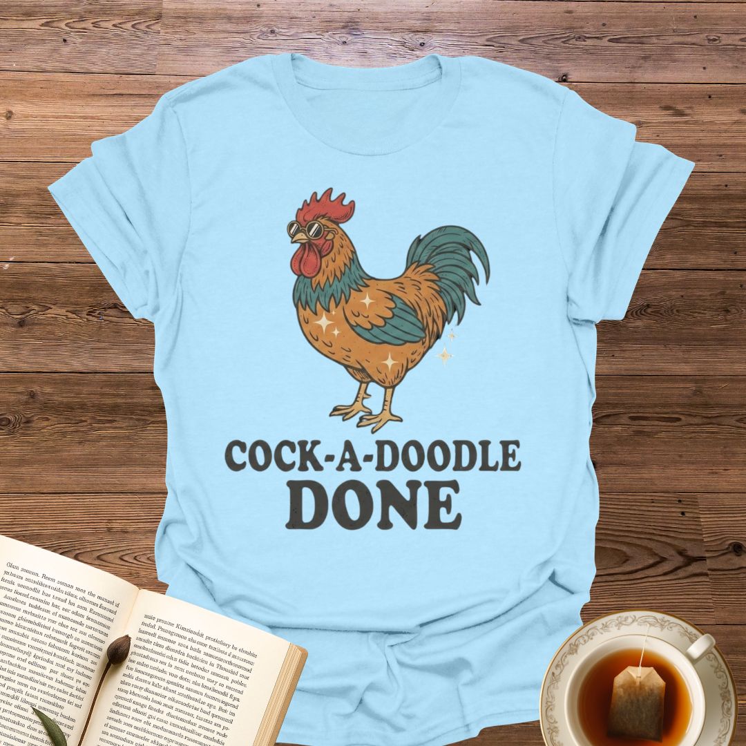 Cock-a-Doodle Done T-Shirt