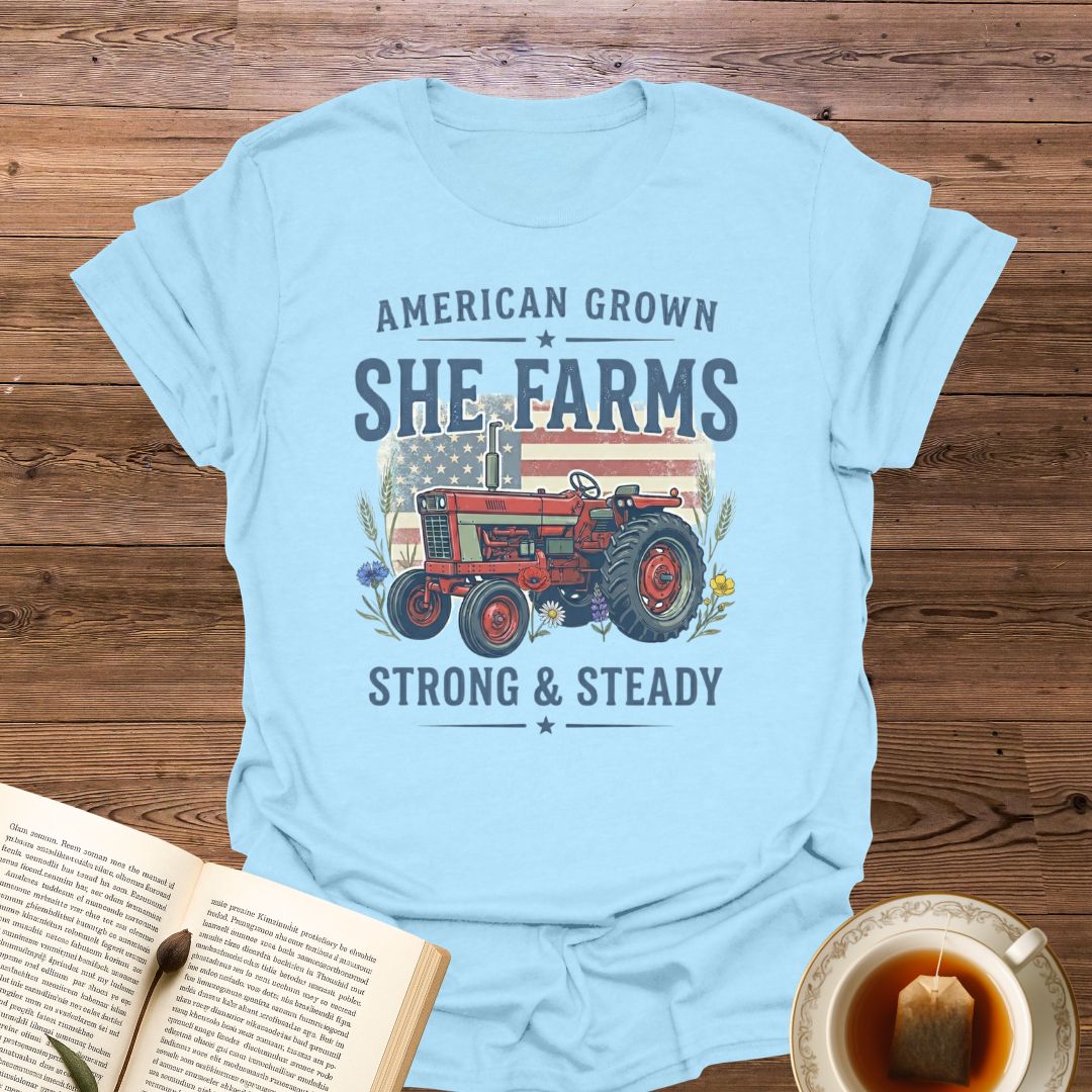 She Farms Strong & Steady T-Shirt