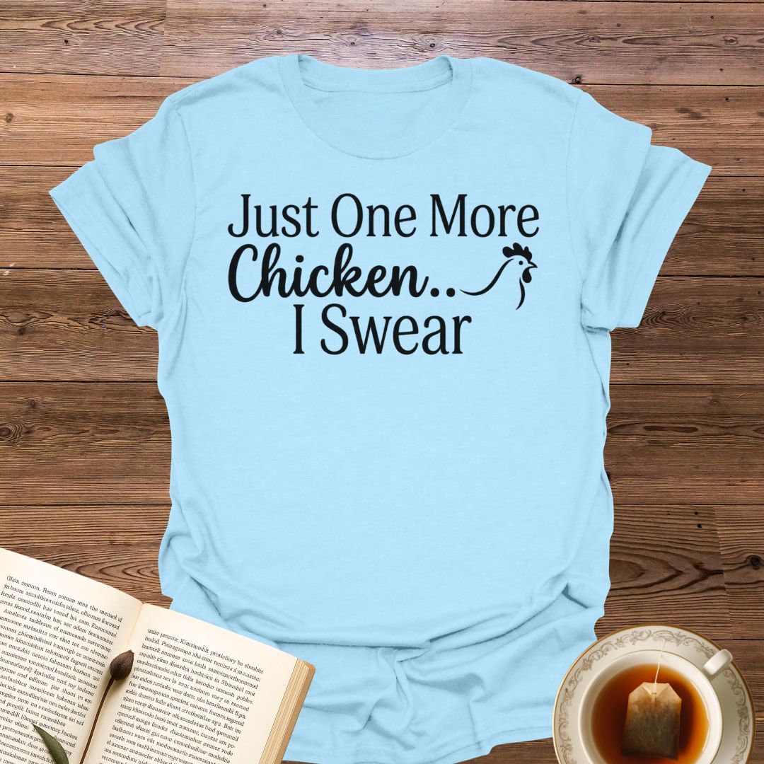Just One More Chicken T-Shirt