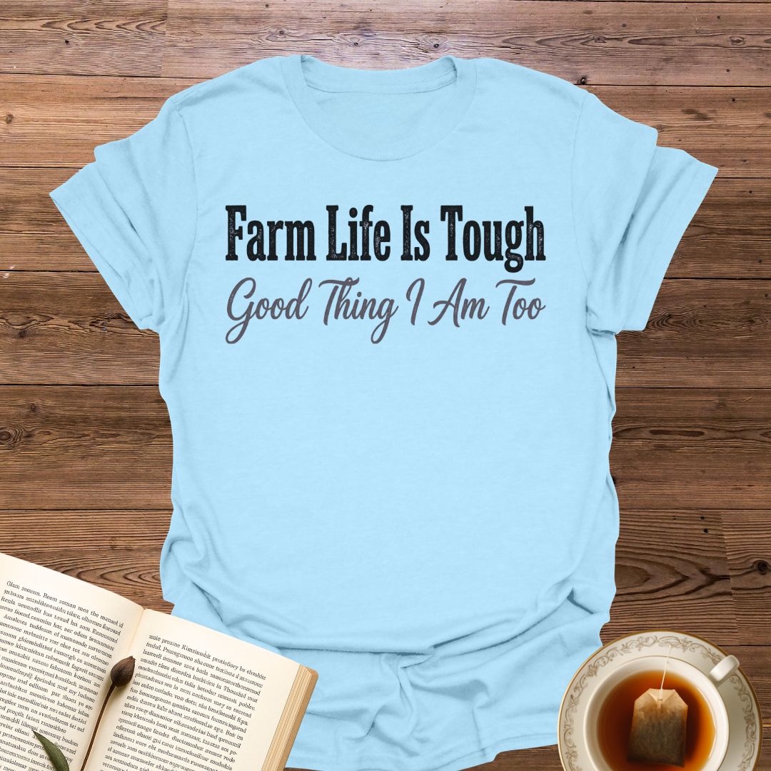 Farm Life Is Tough T-Shirt