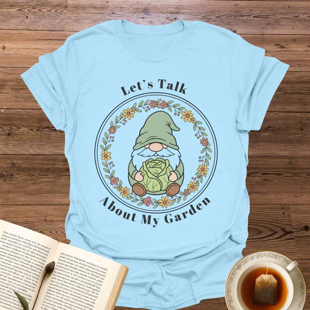 Let's Talk About My Garden T-Shirt