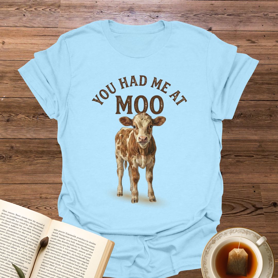 You Had Me at Moo T-Shirt