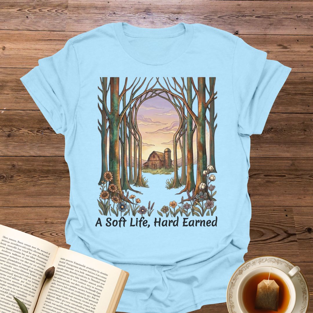 A Soft Life, Hard Earned T-Shirt