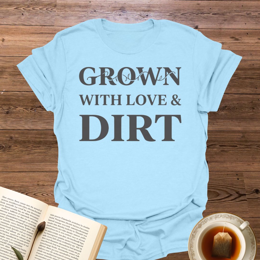 Grown With Love & Dirt T-Shirt