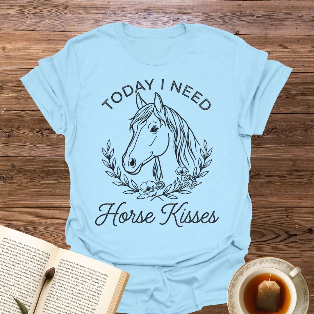 Today I Need Horse Kisses T-Shirt