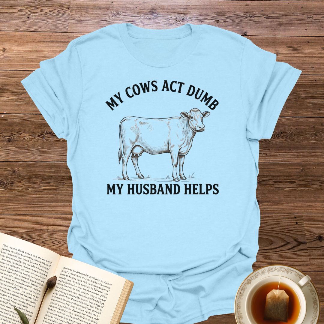 My Cows Act Dumb T-Shirt