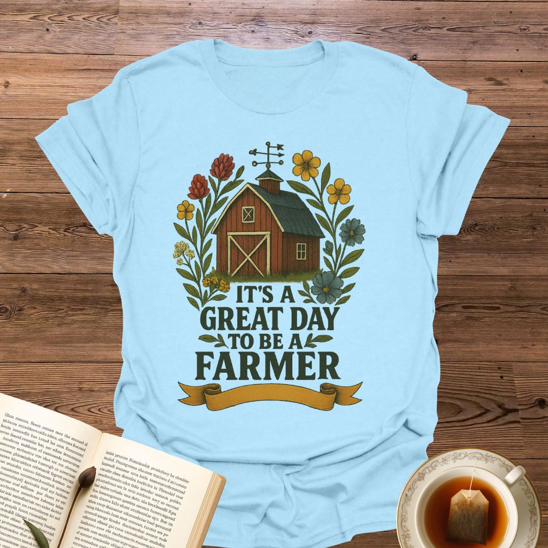 It's A Great Day Farmer T-Shirt