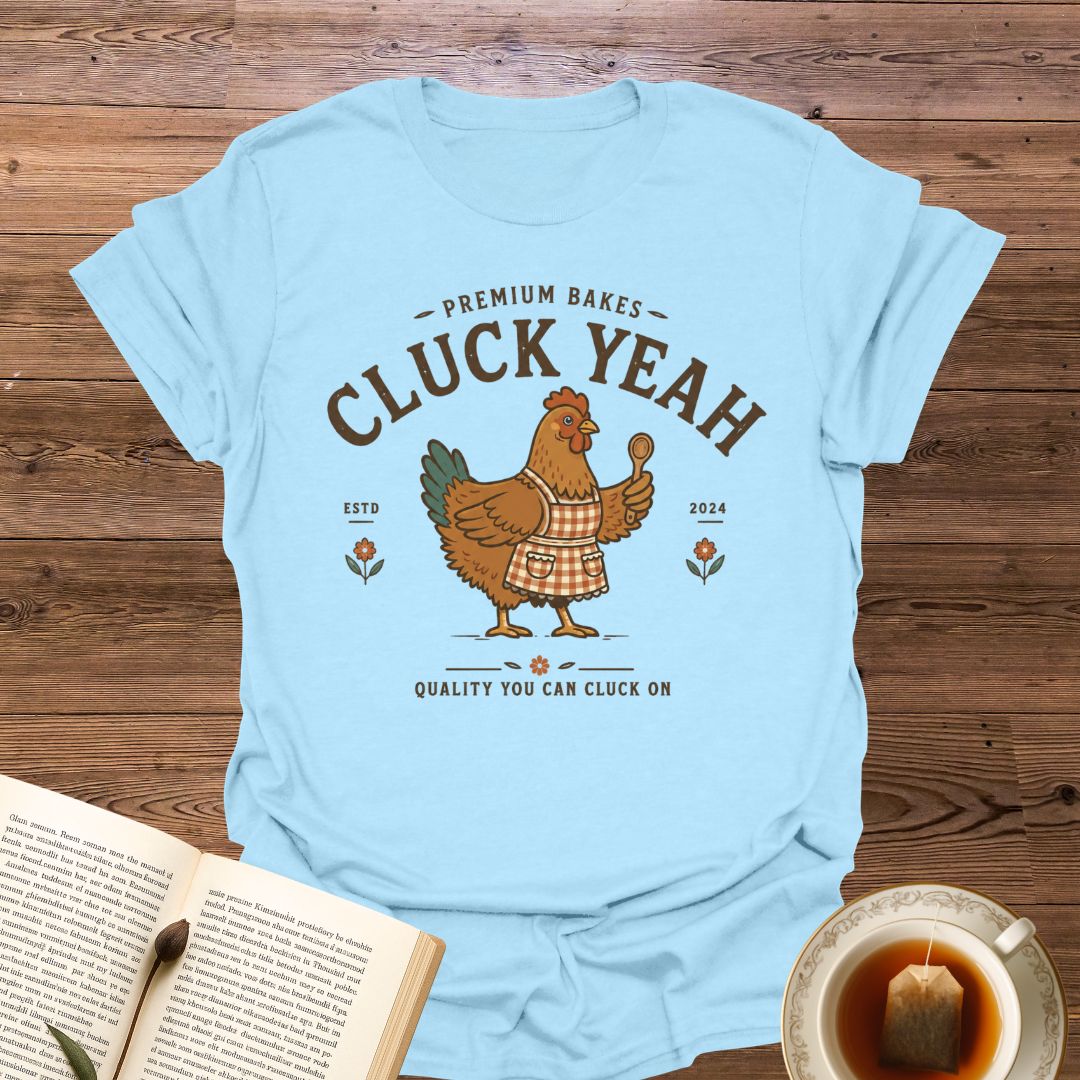 Premium Bakes Cluck Yeah T-Shirt