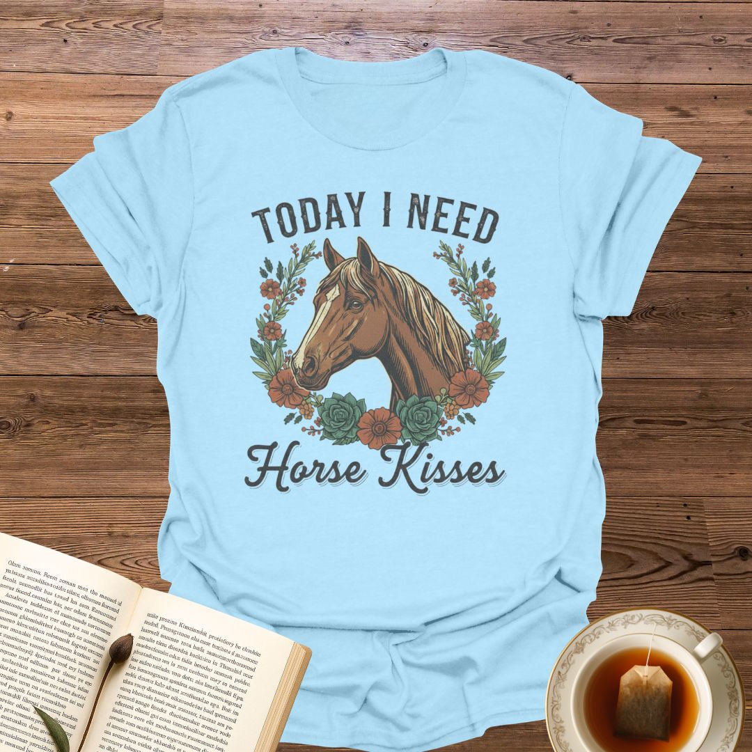 Today I Need Horse Kisses T-Shirt