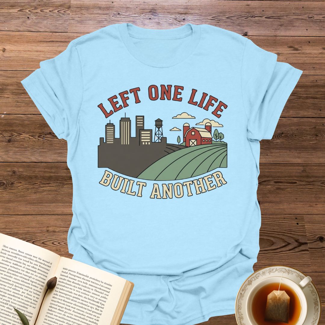 Left One Life Built Another T-Shirt