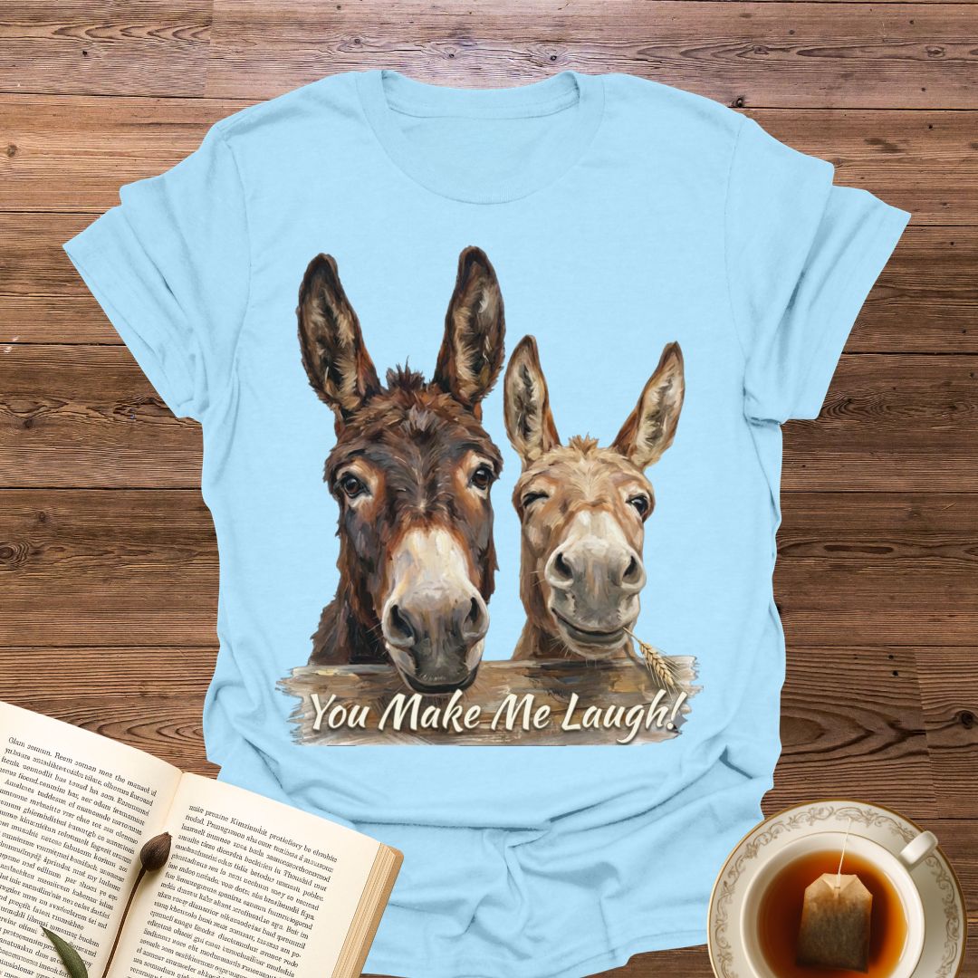 You Make Me Laugh T-Shirt