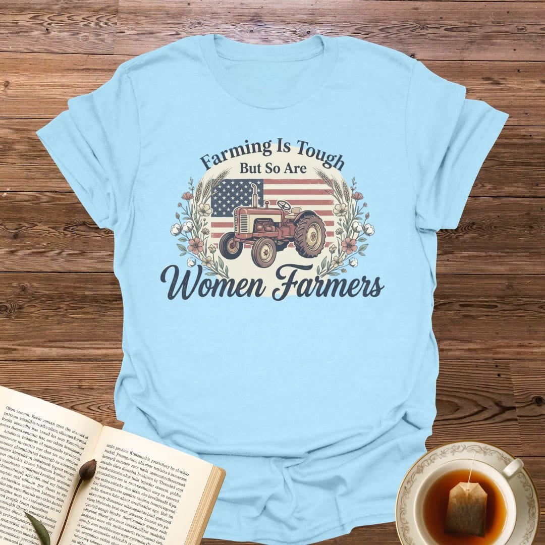 Farming is Tough Women Farmers T-Shirt