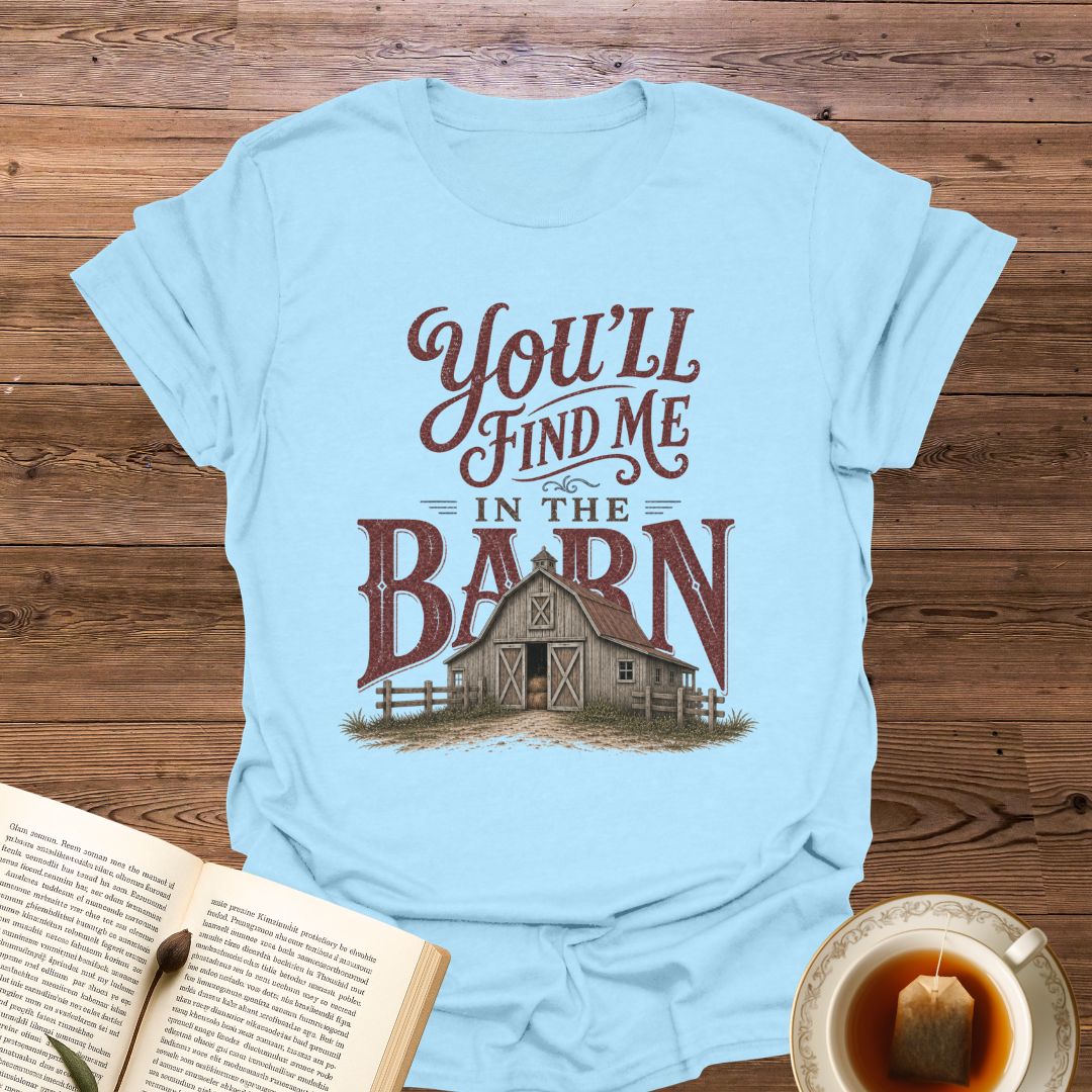 Find Me In The Barn T-Shirt