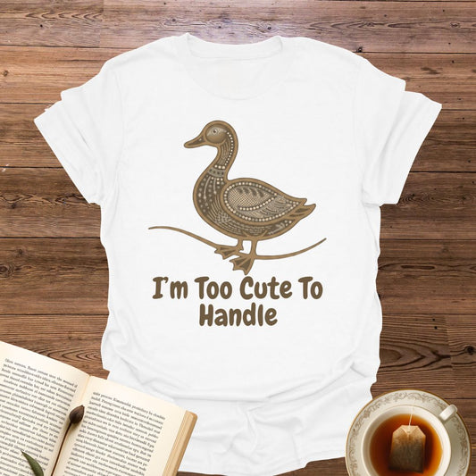 I'm Too Cute To Handle T-Shirt