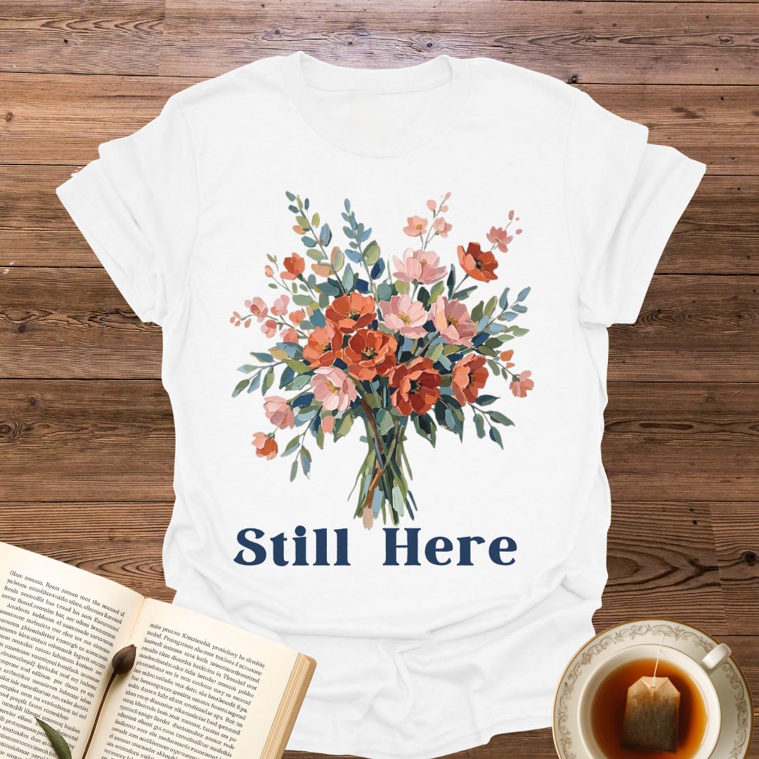 Still Here T-Shirt
