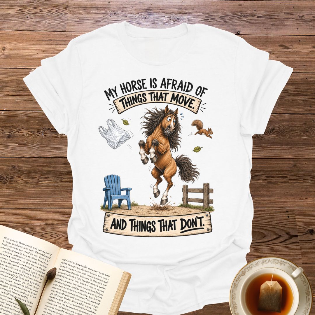 My Horse Is Afraid T-Shirt