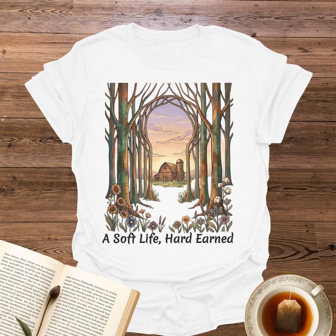 A Soft Life, Hard Earned T-Shirt