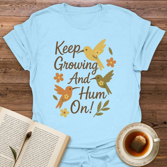 Keep Growing And Hum On - Classic T-Shirt
