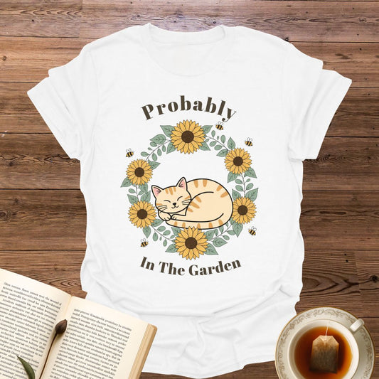 Probably In The Garden T-Shirt