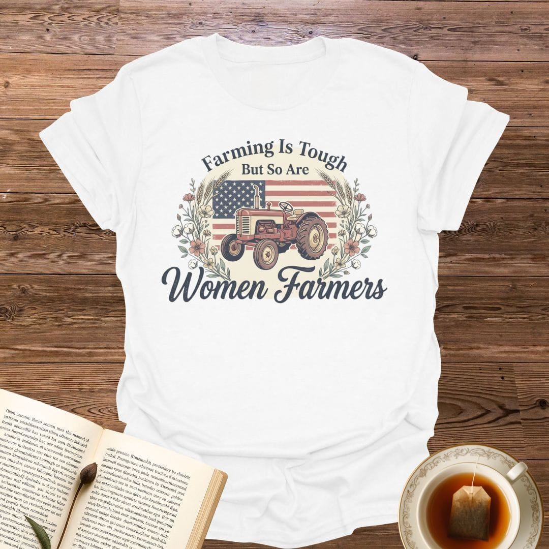 Farming is Tough Women Farmers T-Shirt