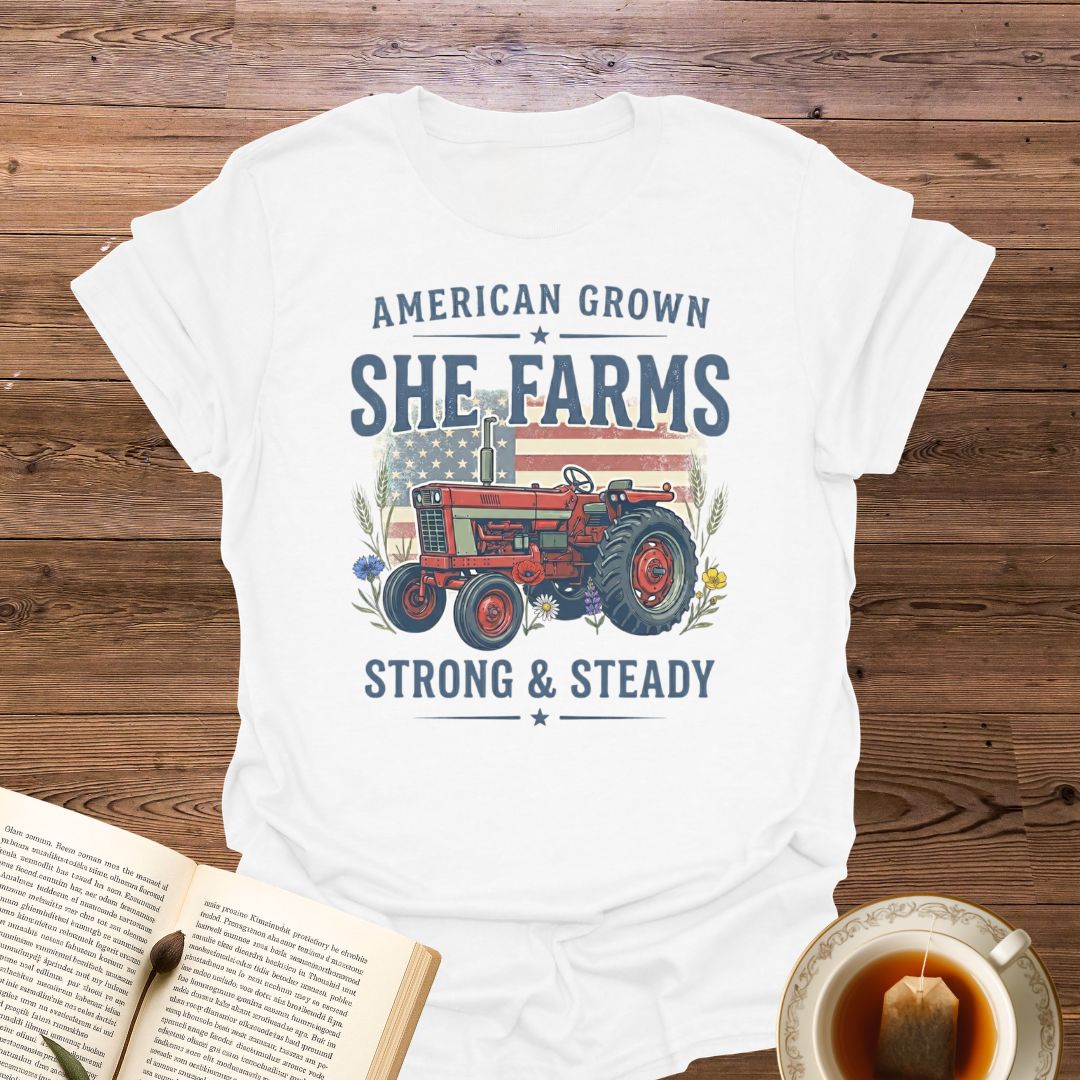 She Farms Strong & Steady T-Shirt